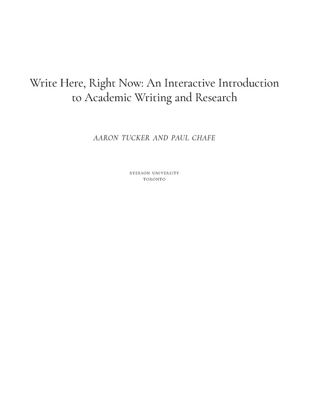 Write Here, Right Now: An Interactive Introduction to Academic Writing and Research - Write Here, Right Now: An Interactive Introduction to Academic Writing and Research Authors:Aaron Tucker and Paul Chafe