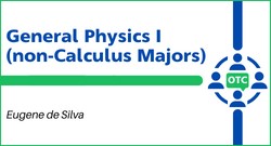 General Physics I (non-Calculus Majors) Eugene de Silva OTC