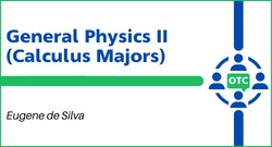 General Physics II (Calculus Majors) Eugene de Silva OTC